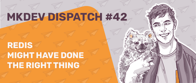 Promotional banner for MKDEV Dispatch #42 featuring an illustration of a smiling man holding a small dog, with text stating "REDIS might have done the right thing". The background is orange with email icons.