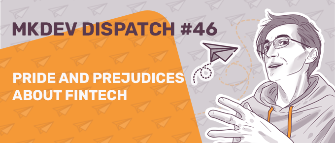Illustration for MKDEV Dispatch #46 featuring a person with glasses gesturing, paper airplanes, title "PRIDE AND PREJUDICES ABOUT FINTECH," with a purple and orange color scheme.