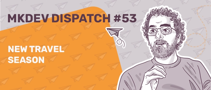 Promotional banner for MKDEV Dispatch #53 featuring a stylized illustration of a man with glasses and a beard, with the text "New Travel Season" and paper airplanes on an orange background.