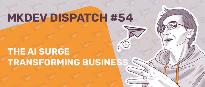 Banner for MKDEV Dispatch #54 featuring an illustration of a person gesturing towards text "The AI Surge Transforming Business" with abstract geometric background.