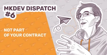 Illustration for MKDEV Dispatch #6 featuring a person in a hoodie gesturing with text "Not part of your contract" and paper airplanes in the background.